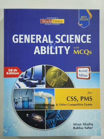 GENERAL SCIENCE& ABILITY WITH MCQS 58TH EDITION FOR CSS,PMS & OTHER COMPETITIVE EXAMS BY MIAN SHAFIQ RABBIA SAHER
