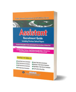 Assistant Recruitment Guide Including previous Solved Papers Public Service Commission & NTS MCQS SERIES  BY Sohail Bhatti