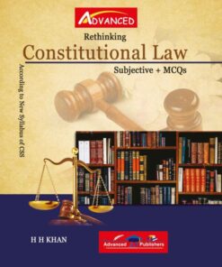 Rethinking Constitutional Law FOR CSS Subjective + Mcqs By. H.H Khan