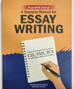 A Stepwise Manual for Essay writing CSS/PMS/PCS & All Other Relevant Exams M. Ishaq