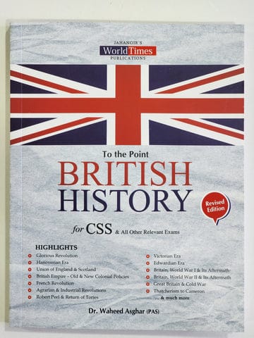 To The Point British History for CSS/PMS & All other competitive Exams by Waheed Asghar (pas)