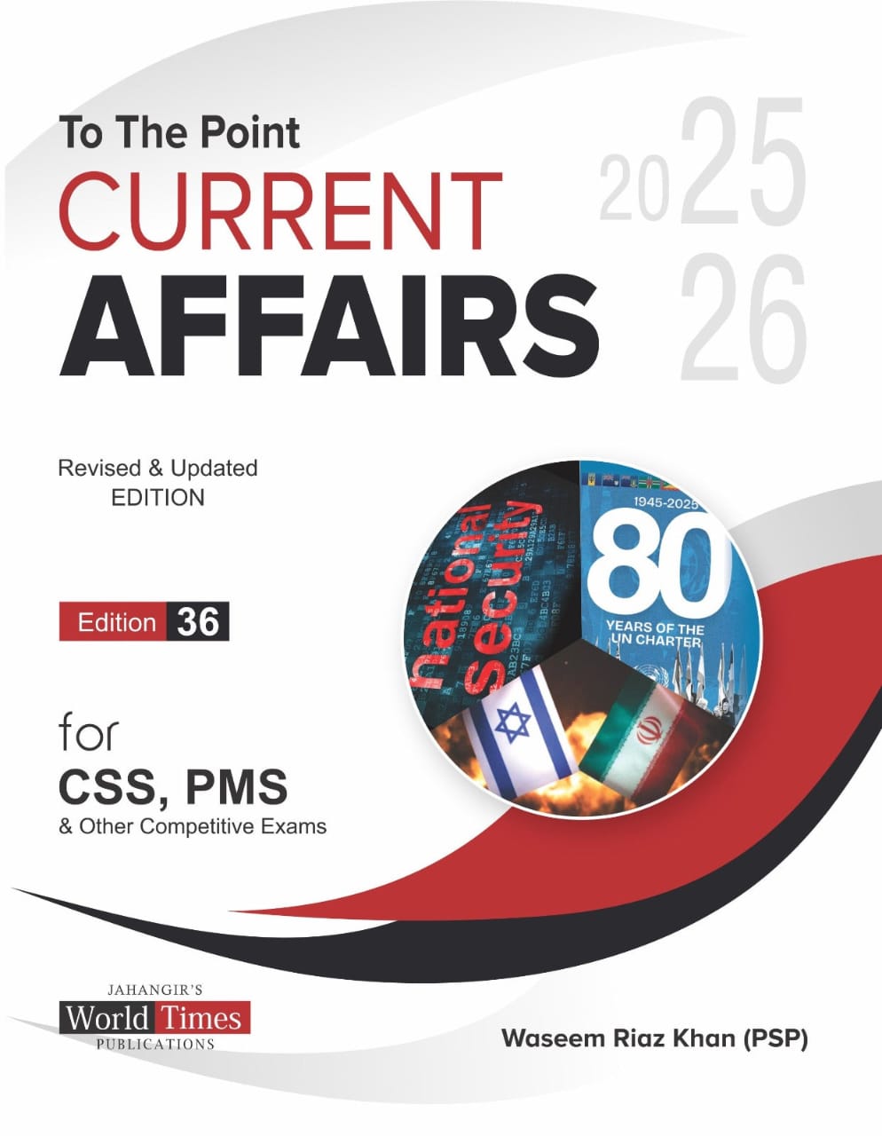To The point Current Affairs For CSS/PMS & Other competitive Exams ( 2025 26 Edition 36 ) by Waseem Riaz Khan ( pas )