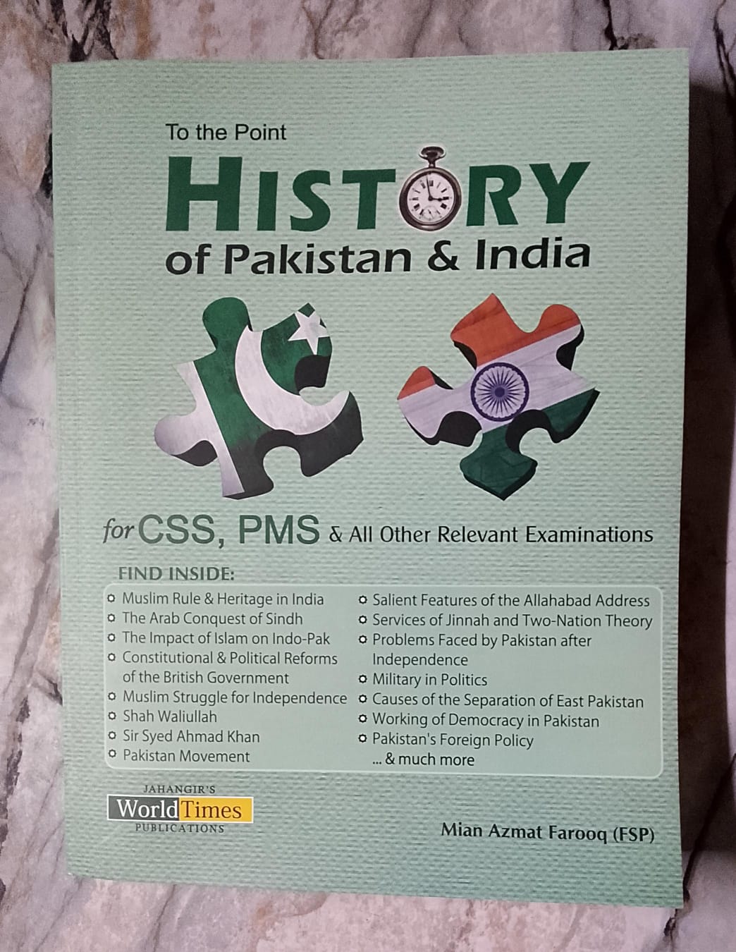 To the Point History of Pakistan & India For CSS,PMS, & All other Relevant Examinations by Mian Azmat Farooq ( FSP )