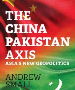 The China Pakistan Axis by Andrew Smalll