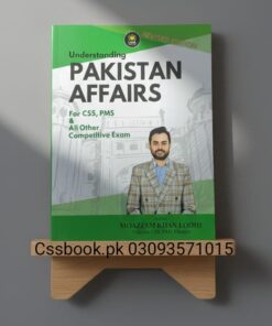 Understanding Pakistan Affairs For CSS / PMS & All other Competitive Exam by Moazzam Khan Lodhi
