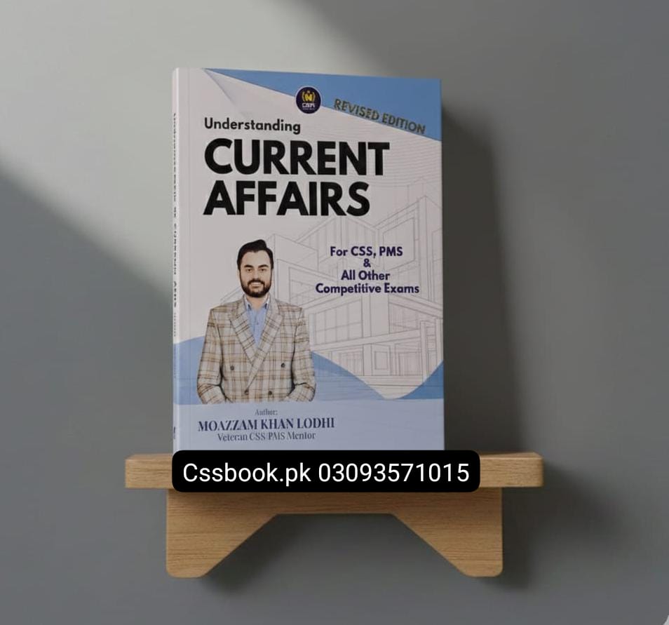 Understanding Current Affairs For CSS / PMS & All Other Competitive Exams by Moazzam khan Lodhi
